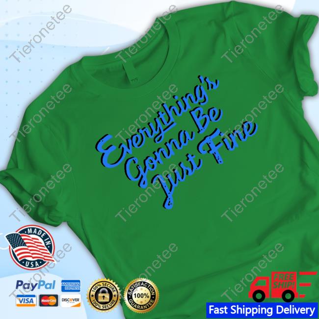 Everything's Gonna Be Just Fine Hoodie
