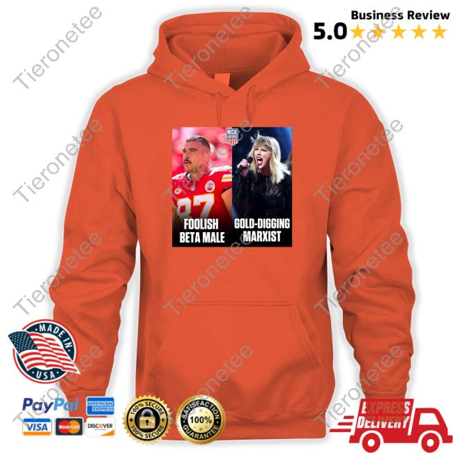 Official Travis Kelce Foolish Beta Male And Taylor Swift Gold-Digging Marxist Shirt