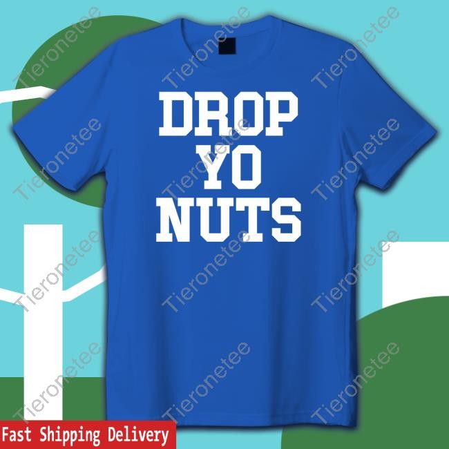 Drop Yo Nuts Tee Shirt