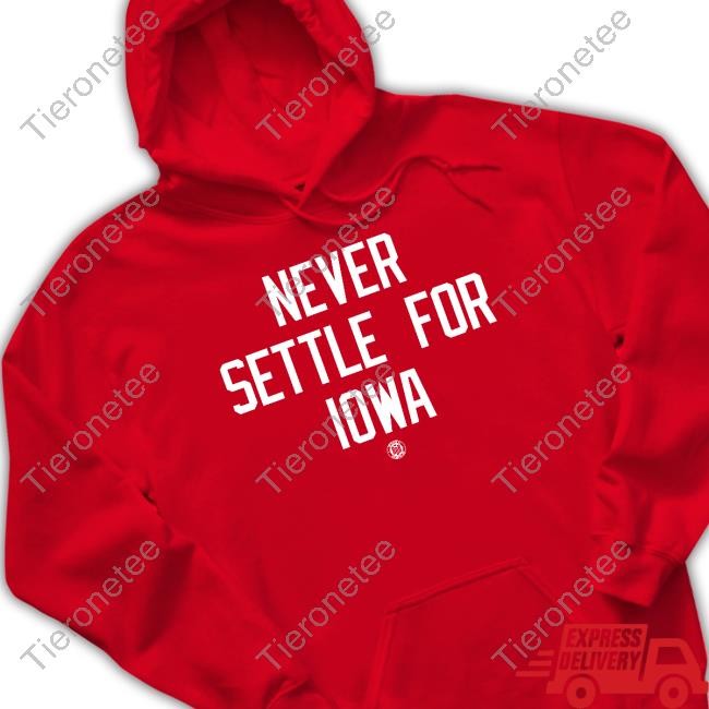 Bbb Printing Shop Never Settle For Iowa Hoodie