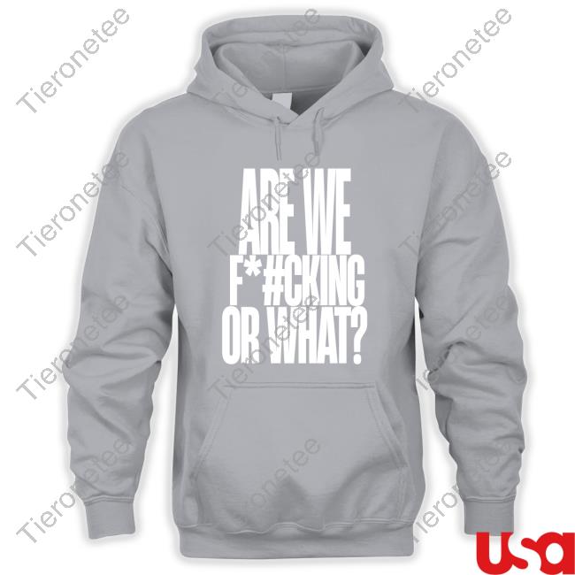 Are We Fucking Or What Hoodie