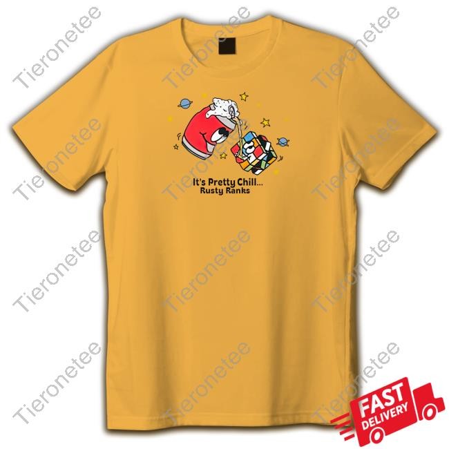 Rusty Featherstone It's Pretty Chill Rusty Ranks T Shirts