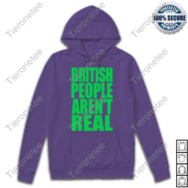 British People Aren't Real T Shirt