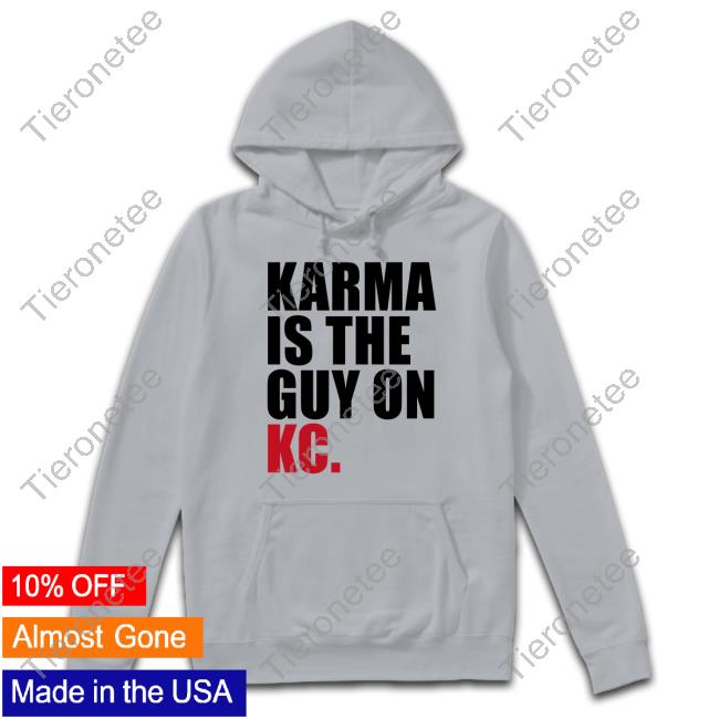 Breakingt Merch Karma Is The Guy On Kc Sweatshirt