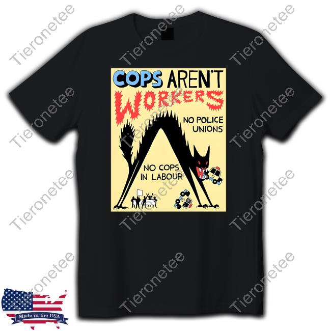 Cops Aren't Workers No Police Unions No Cops In Labour Crewneck Sweatshirt No Gods No Masters