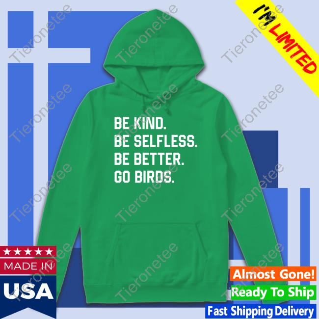 Be Kind Be Selfless Be Better Go Birds T-Shirt Captbeardguy