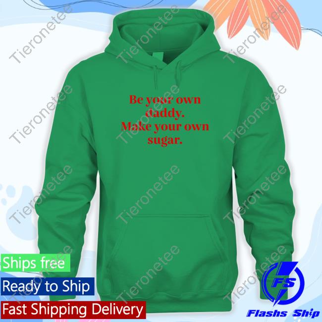 Be Your Own Daddy Make Your Own Sugar Long Sleeve T Shirt