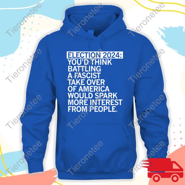Official Election 2024 You'd Think Battling A Fascist Take Over Of America Would Spark More Interest From People T Shirt