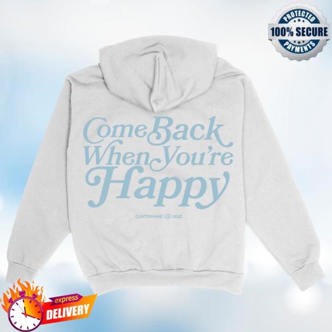 Official Clinton Kane Come Back When You're Happy Crew neck Sweatshirt