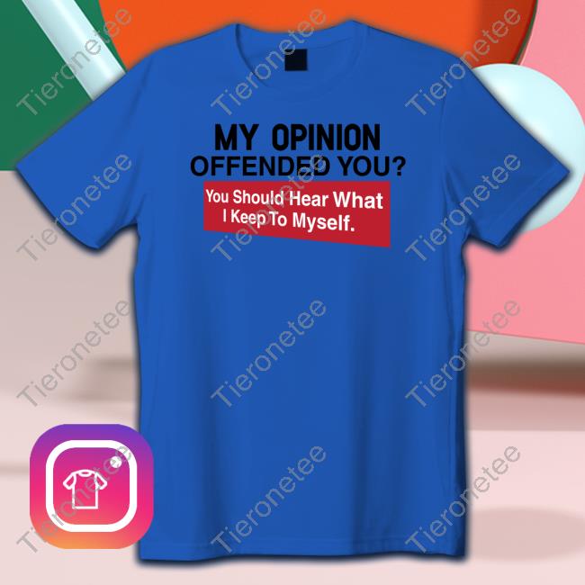 My Opinion Offended You Tee Shirts Clownworldstore Merch
