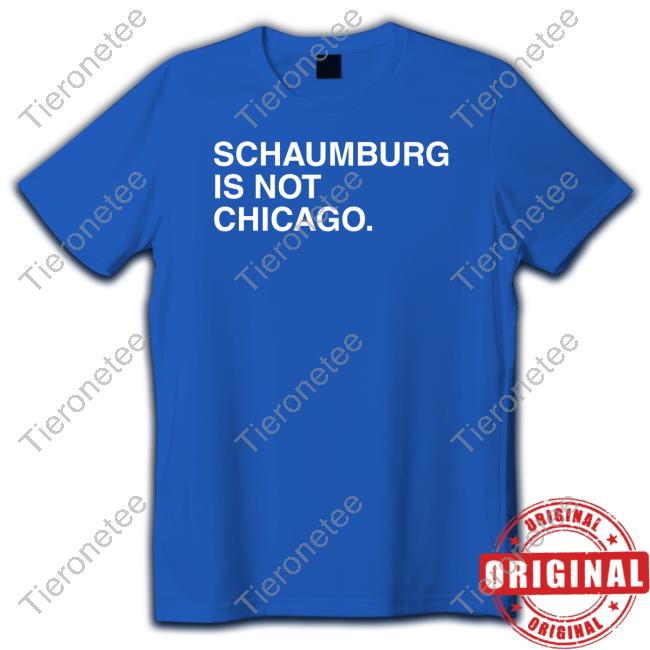 Schaumburg Is Not Chicago Hoodie