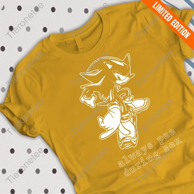 Always Pee During Sex T Shirt
