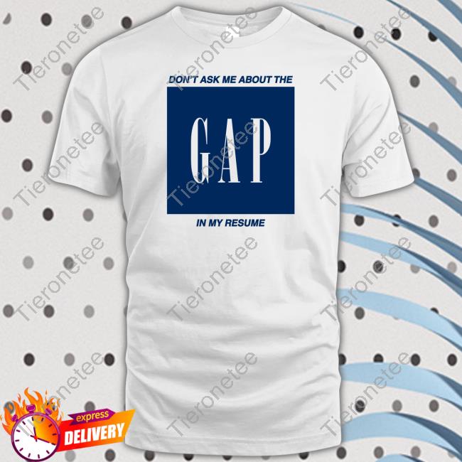 Don't Ask Me About The Gap In My Resume Long Sleeve T Shirt