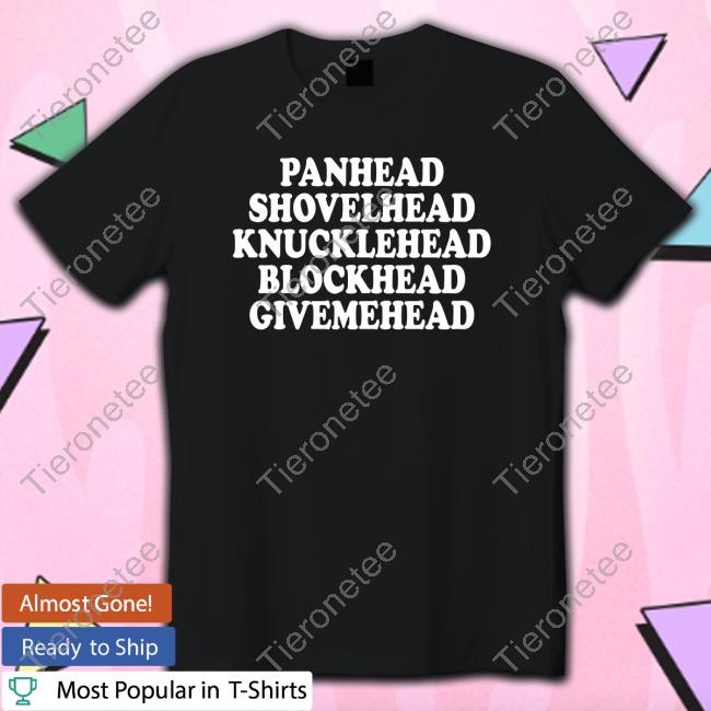 Official Panhead Shovelhead Knucklehead Blockhead Givemehead T Shirts