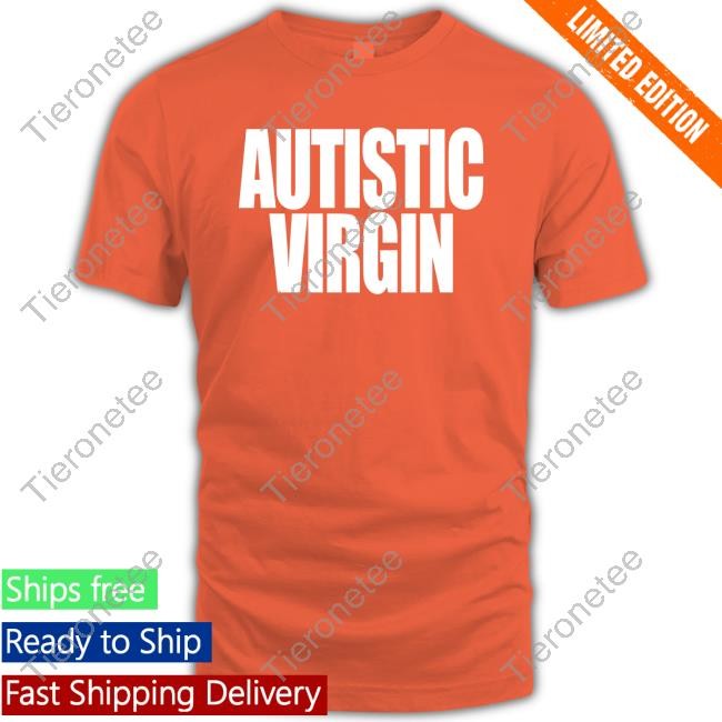Shirts That Go Hard Autistic Virgin Shirt Shirtsthatgohard