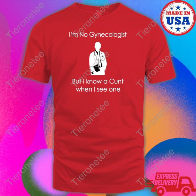Official I'm No A Gynecologist But I Know A Cunt When I see One Hoodie