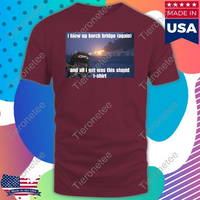 NAFO Kerch Bridge Stupid Shirt