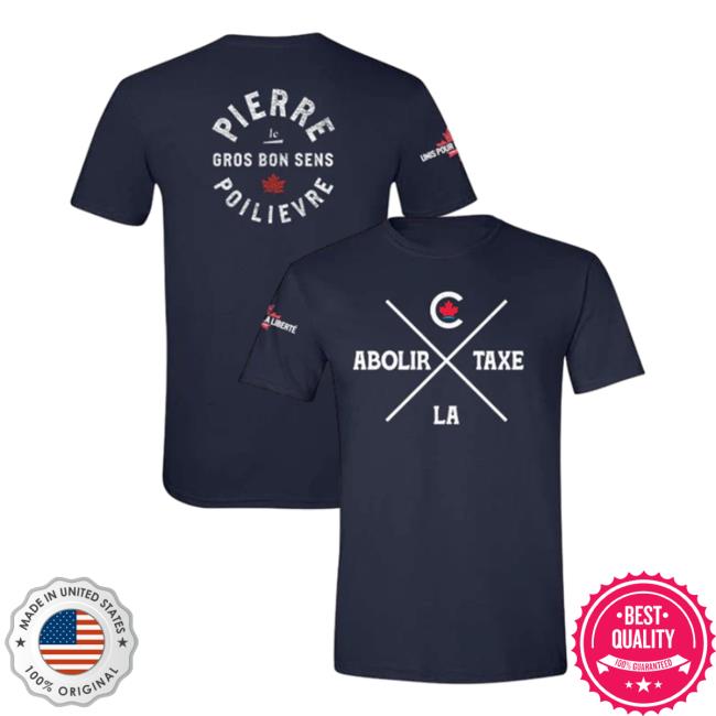Official Pierre Poilievre Conservative Party Of Canada Shirt Unisexe Abolir La Taxe Navy