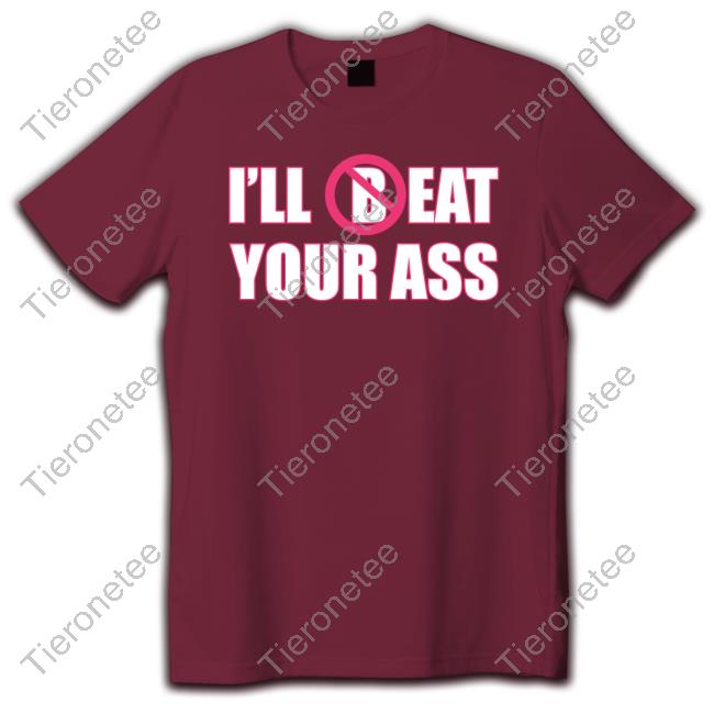 I'll (B)Eat Your Ass Tee