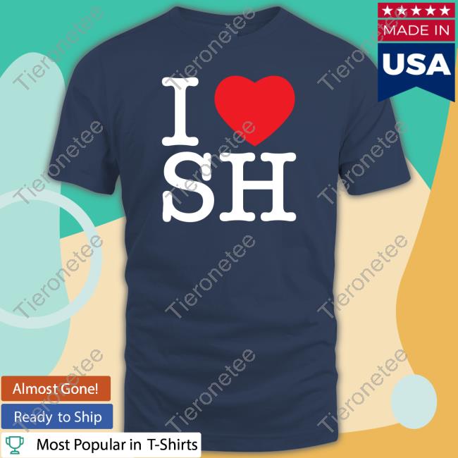 I Love Sh Shirt Funny
