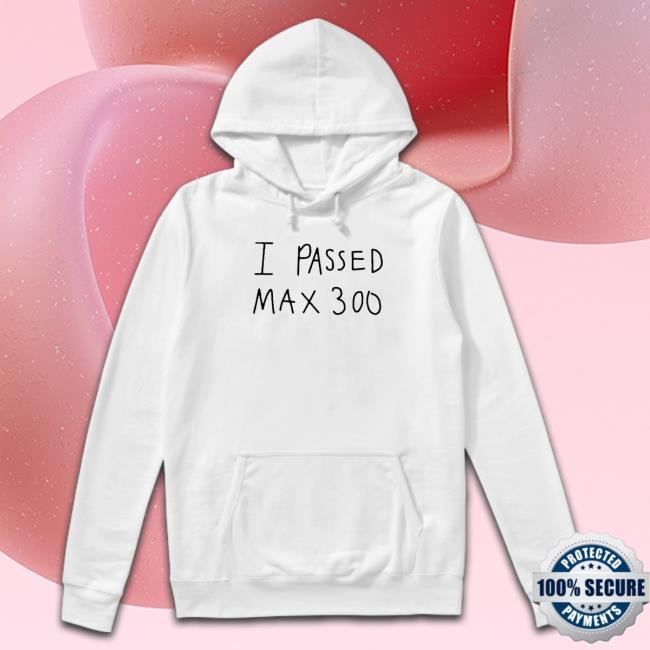I Passed Max 300 Shirts I Passed Max 300 Shirt