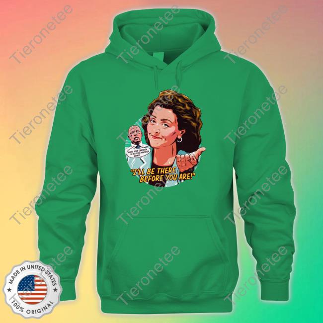 Official I'll Be There Before You Are T Shirts