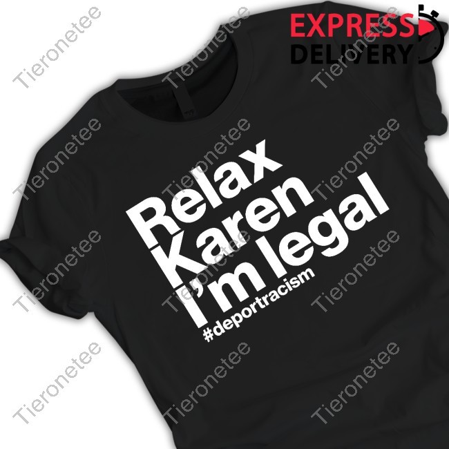 Relax I'm Legal #Deportracism Tee