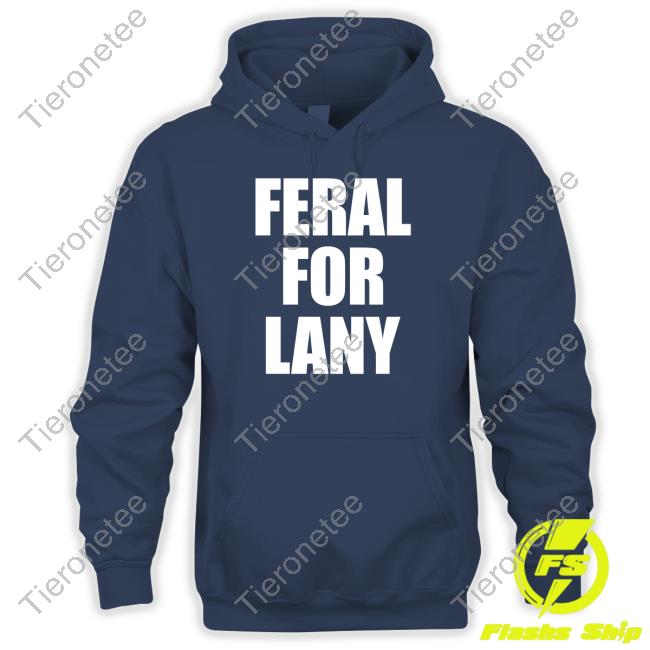 Feral For Lany Tee Feral For Lany Hoodie