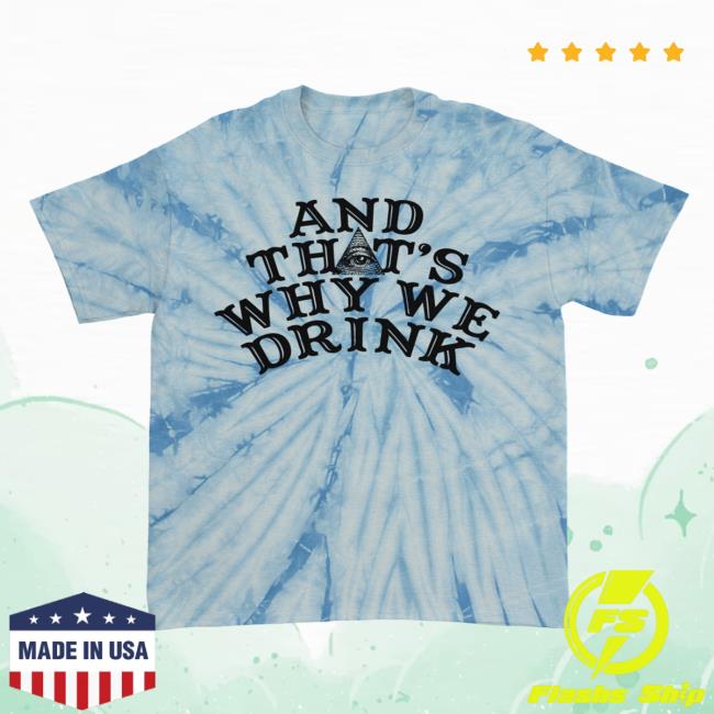 Official Atwwd And Thats Why We Drink Planchette Frostie Dye Shirts