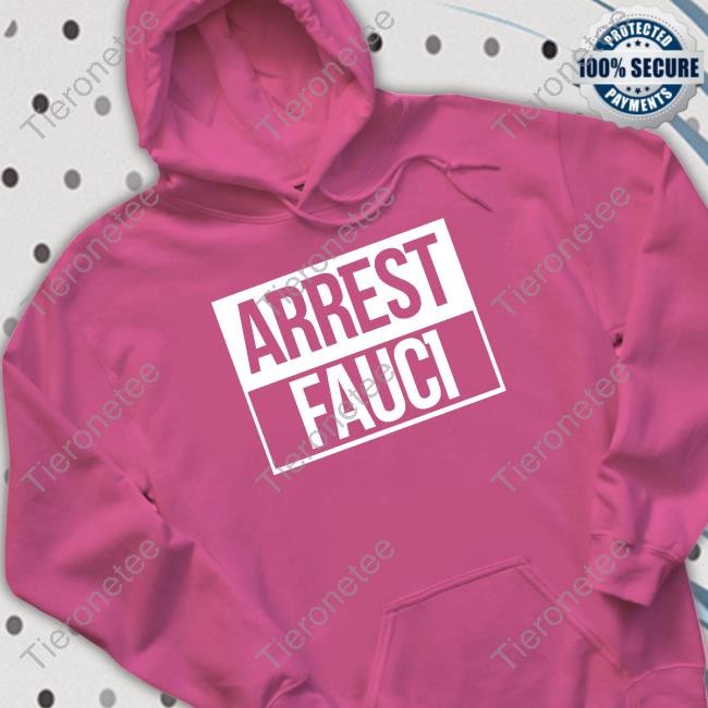 Arrest Fauci Sweatshirt Arrest Fauci Tee