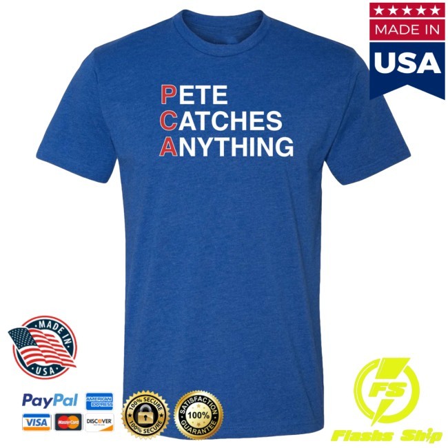 Pete Catches Anything New Shirt
