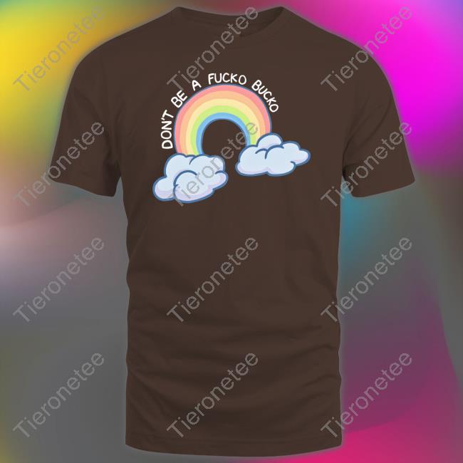 Don't Be A Fucko Bucko Shirt Funny
