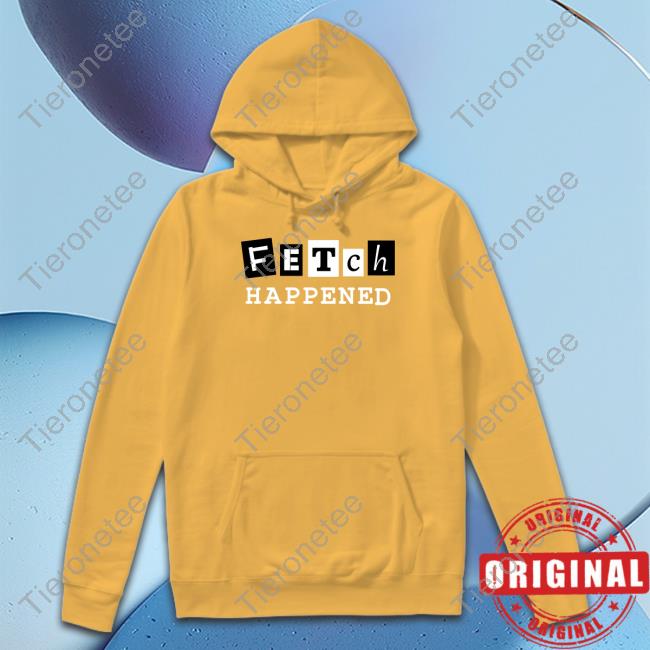 Official Fetch Happened Shirt