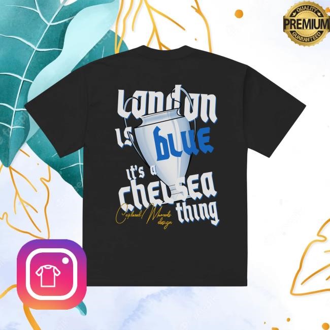 London Is Blue It's Chelsea Thing New Tee Captured Moments Shop