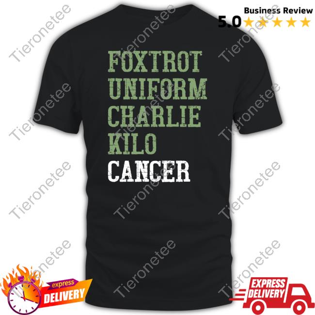 Official Foxtrot Uniform Charlie Kilo Cancer Tees