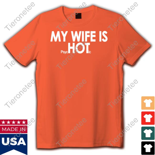 Shirts That Go Hard My Wife Is Psychotic Shirt