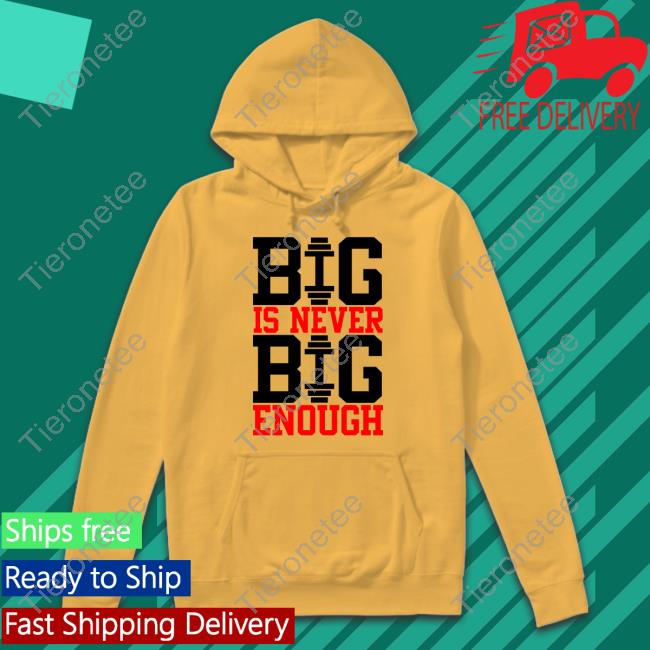 Big Is Never Big Enough T-Shirt White