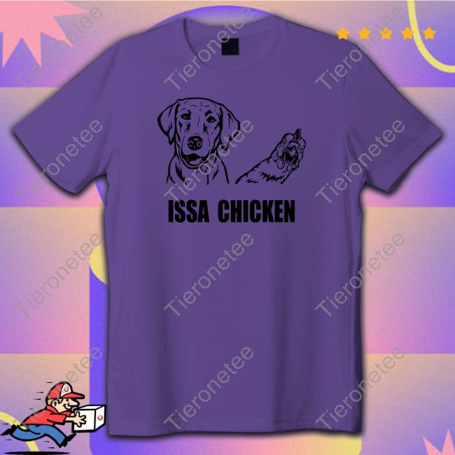 Issa Chicken Shirt