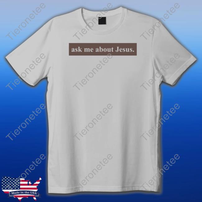 Official Ask Me About Jesus T Shirt