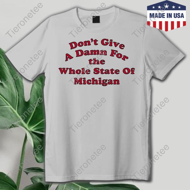 Don't Give A Damn For The Whole State Of Michigan Long Sleeve Tee