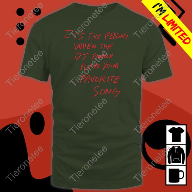 Official Jakey It's The Feeling When The Dj Finally Plays Your Favorite Song Shirt