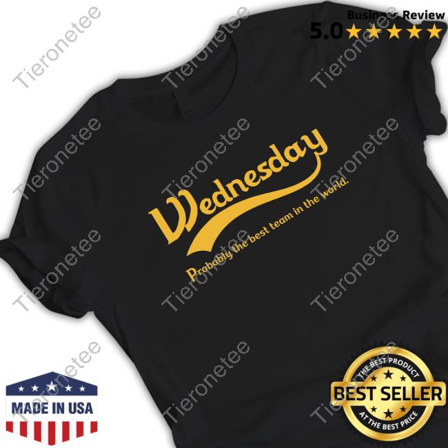 Official The Wtid Podcast Wednesday Probably The Best Team In The World Shirts