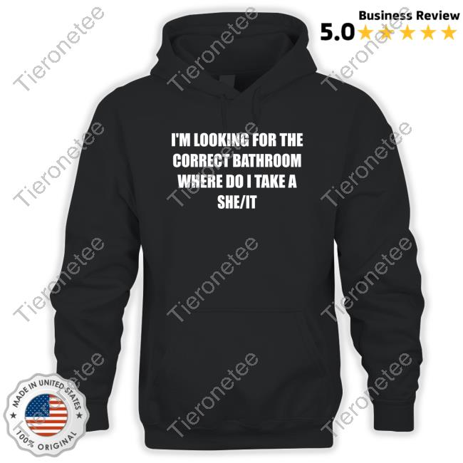 Official I'm Looking For The Correct Bathroom Where Do I Take A She It T Shirts