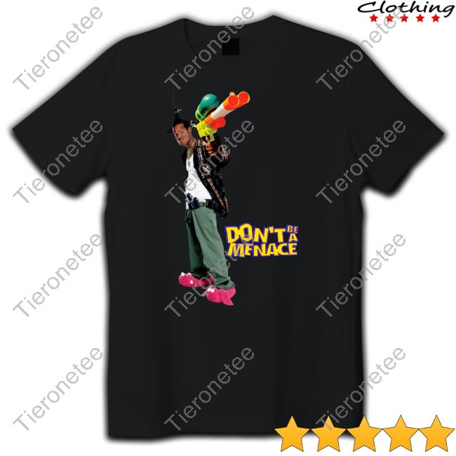 Don't Be a Menace to South Central While Drinking Your Juice in the Hood T-Shirts