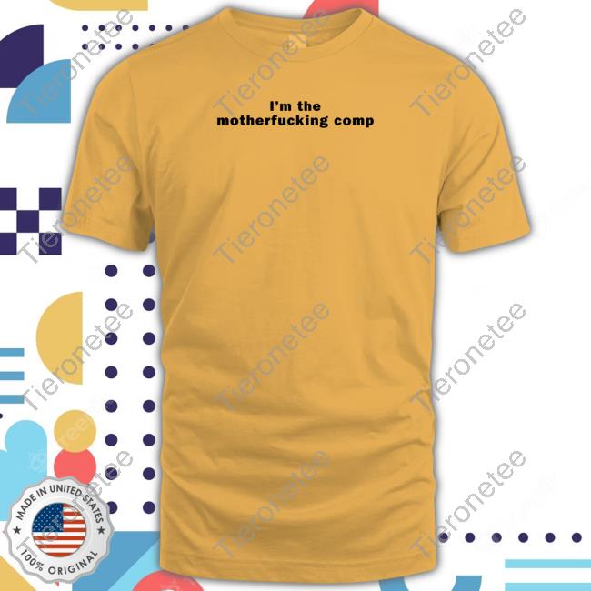 I'm The Motherfucking Comp Tee