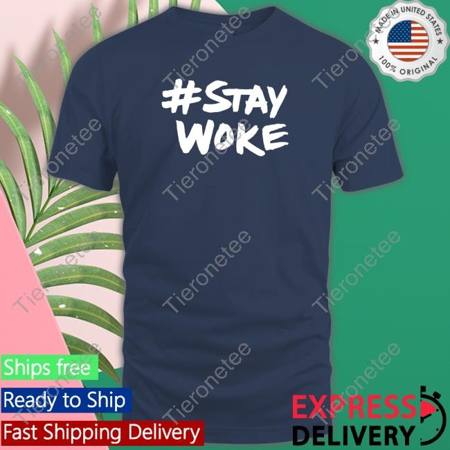Stay Woke T Shirt