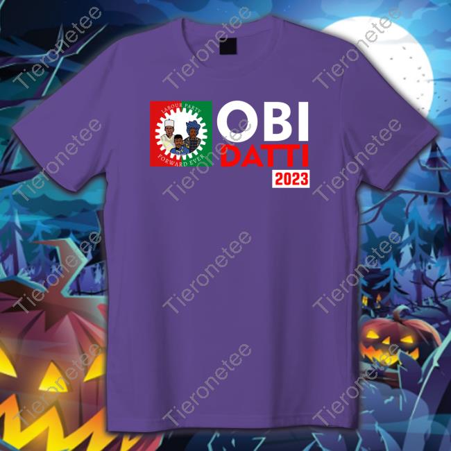 Obi Datti 2023 Shirt Peter Obi Datti Baba-Ahmed Thattomboy Estherumoh10
