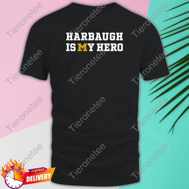 Harbaugh Is My Hero Tee Shirt