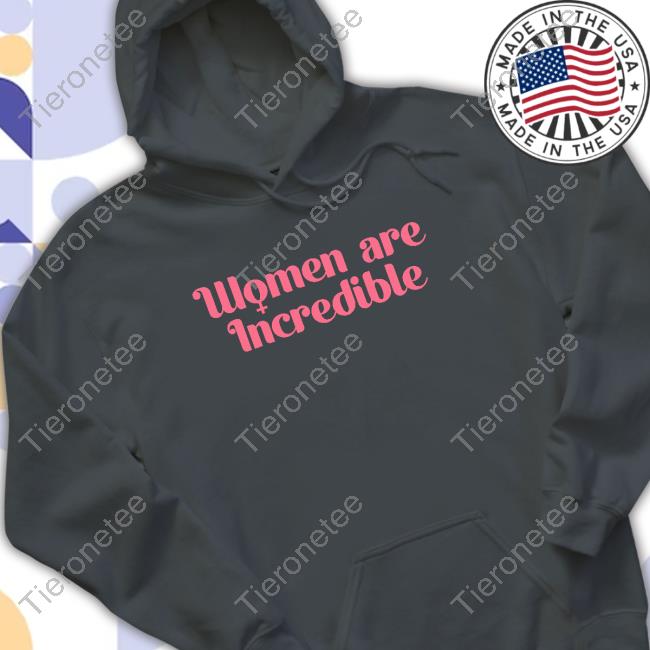 Women Are Incredible Shirt