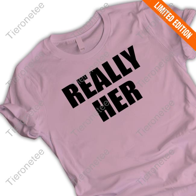 Really Her Tee Shirt